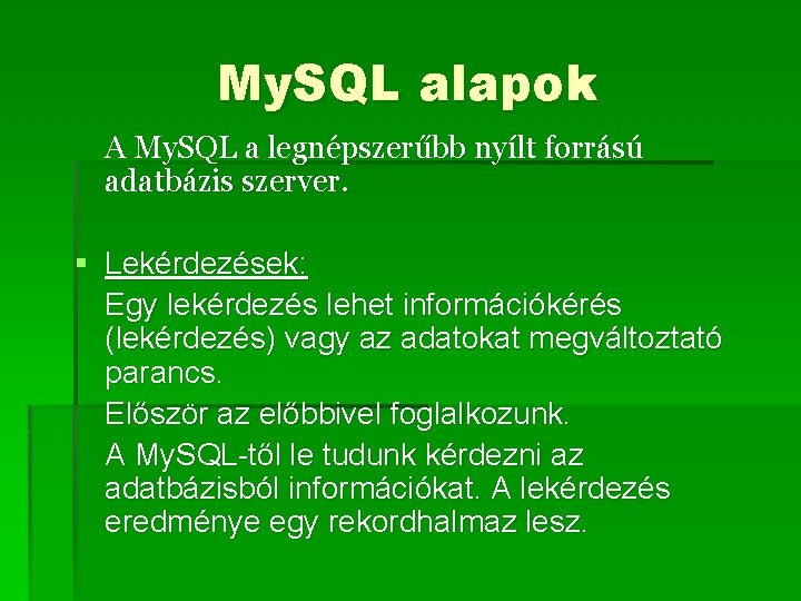 My. SQL alapok A My. SQL a legnépszerűbb nyílt forrású adatbázis szerver. § Lekérdezések: