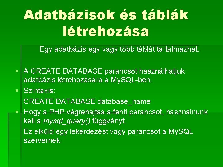 Adatbázisok és táblák létrehozása Egy adatbázis egy vagy több táblát tartalmazhat. § A CREATE