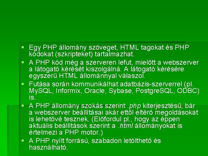 § Egy PHP állomány szöveget, HTML tagokat és PHP kódokat (szkripteket) tartalmazhat. § A