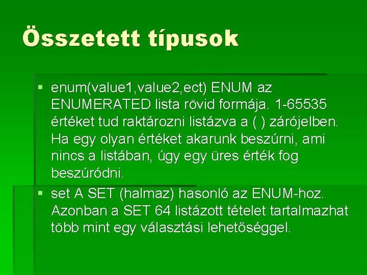 Összetett típusok § enum(value 1, value 2, ect) ENUM az ENUMERATED lista rövid formája.