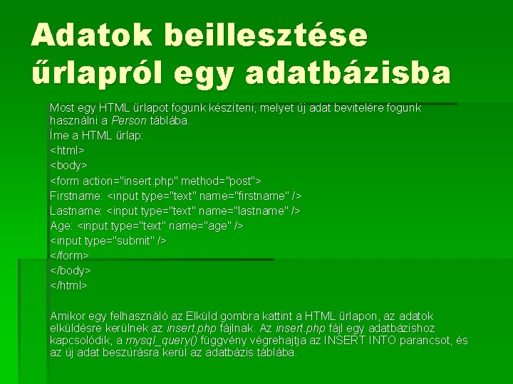 Adatok beillesztése űrlapról egy adatbázisba Most egy HTML űrlapot fogunk készíteni, melyet új adat