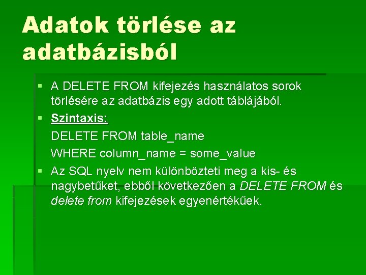 Adatok törlése az adatbázisból § A DELETE FROM kifejezés használatos sorok törlésére az adatbázis