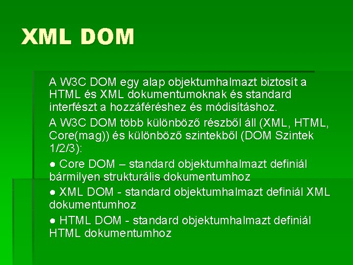 XML DOM A W 3 C DOM egy alap objektumhalmazt biztosít a HTML és