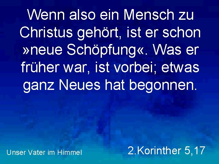 Wenn also ein Mensch zu Christus gehört, ist er schon » neue Schöpfung «.