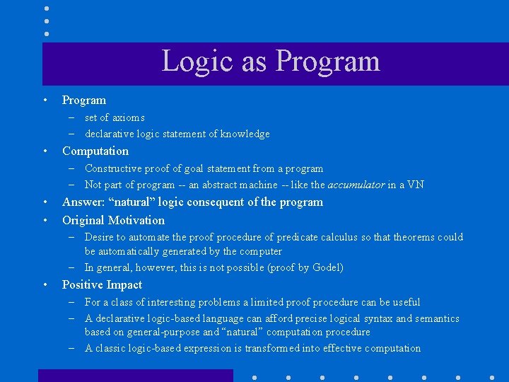 Logic as Program • Program – set of axioms – declarative logic statement of Logic as Program • Program – set of axioms – declarative logic statement of