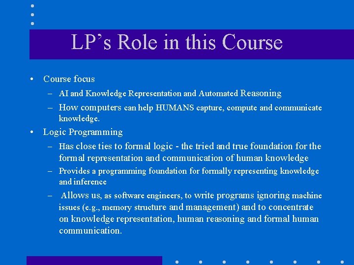 LP’s Role in this Course • Course focus – AI and Knowledge Representation and LP’s Role in this Course • Course focus – AI and Knowledge Representation and