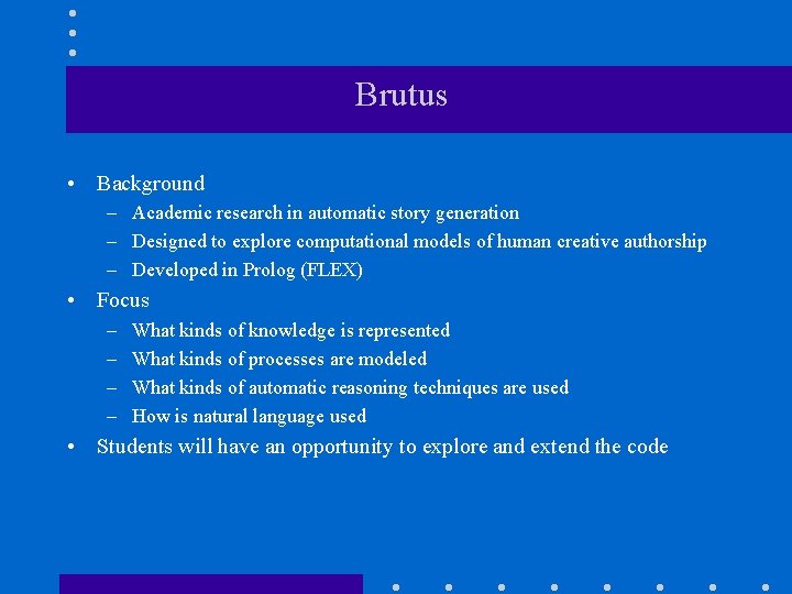 Brutus • Background – Academic research in automatic story generation – Designed to explore Brutus • Background – Academic research in automatic story generation – Designed to explore