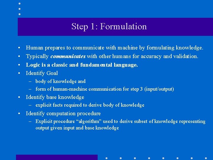 Step 1: Formulation • • Human prepares to communicate with machine by formulating knowledge. Step 1: Formulation • • Human prepares to communicate with machine by formulating knowledge.