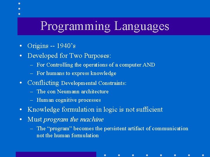 Programming Languages • Origins -- 1940’s • Developed for Two Purposes: – For Controlling Programming Languages • Origins -- 1940’s • Developed for Two Purposes: – For Controlling