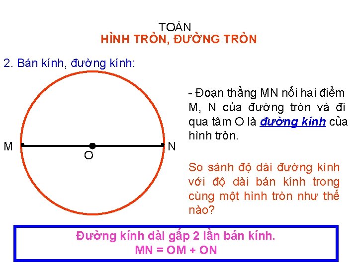 TOÁN HÌNH TRÒN, ĐƯỜNG TRÒN 2. Bán kính, đường kính: M O N -