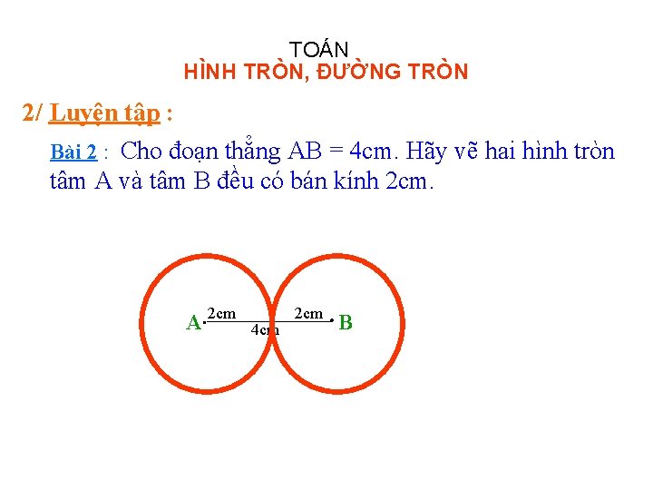 TOÁN HÌNH TRÒN, ĐƯỜNG TRÒN 2/ Luyện tập : Bài 2 : Cho đoạn