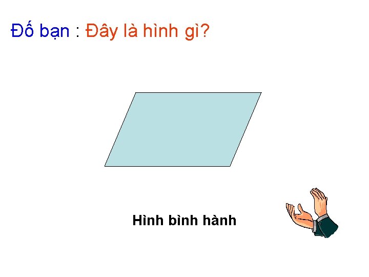 Đố bạn : Đây là hình gì? Hình bình hành 