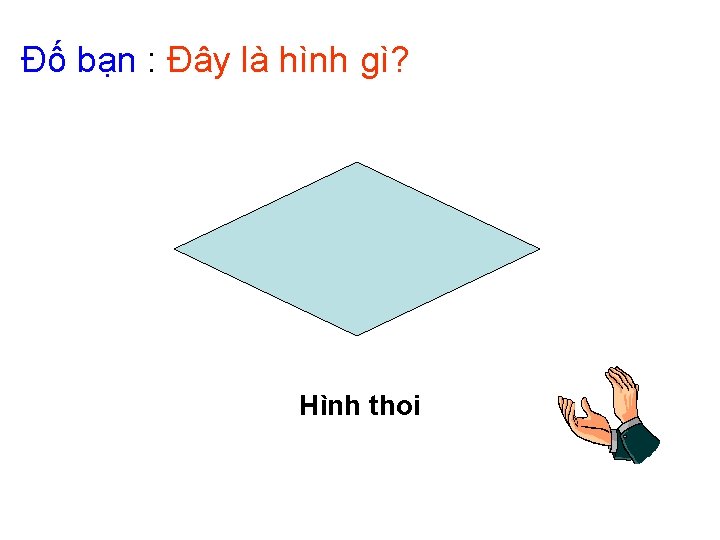 Đố bạn : Đây là hình gì? Hình thoi 