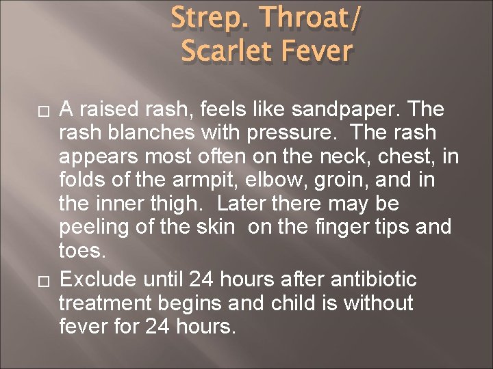 Strep. Throat/ Scarlet Fever � � A raised rash, feels like sandpaper. The rash