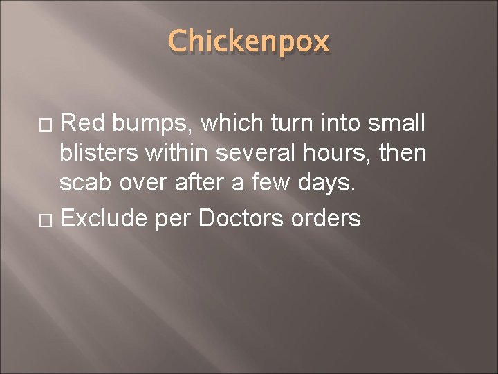 Chickenpox Red bumps, which turn into small blisters within several hours, then scab over