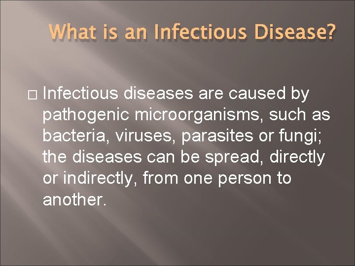 What is an Infectious Disease? � Infectious diseases are caused by pathogenic microorganisms, such