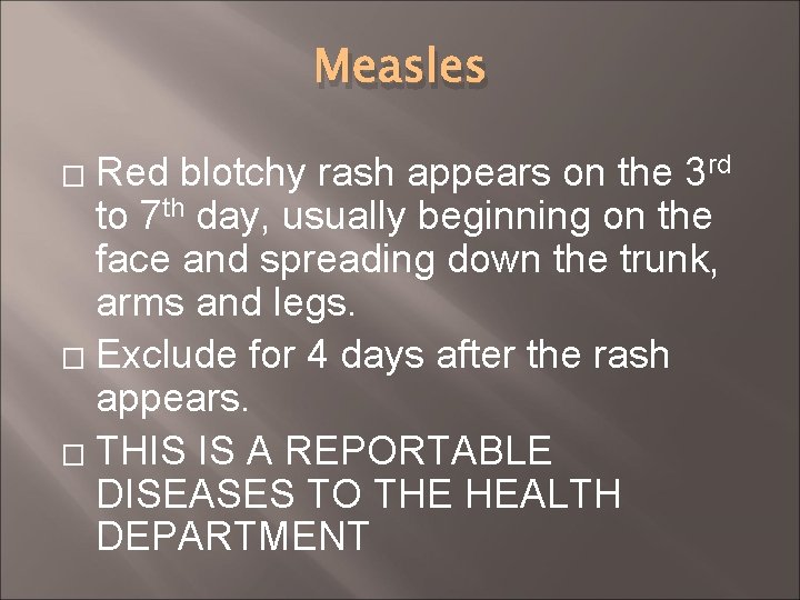 Measles Red blotchy rash appears on the 3 rd to 7 th day, usually