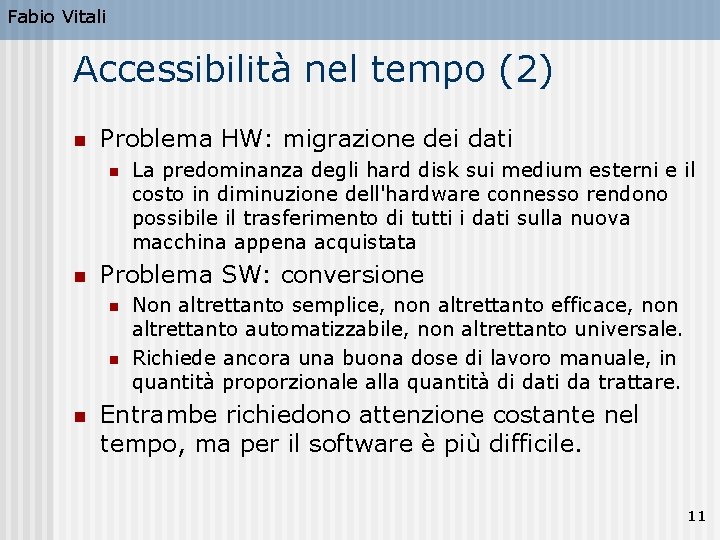 Fabio Vitali Accessibilità nel tempo (2) n Problema HW: migrazione dei dati n n