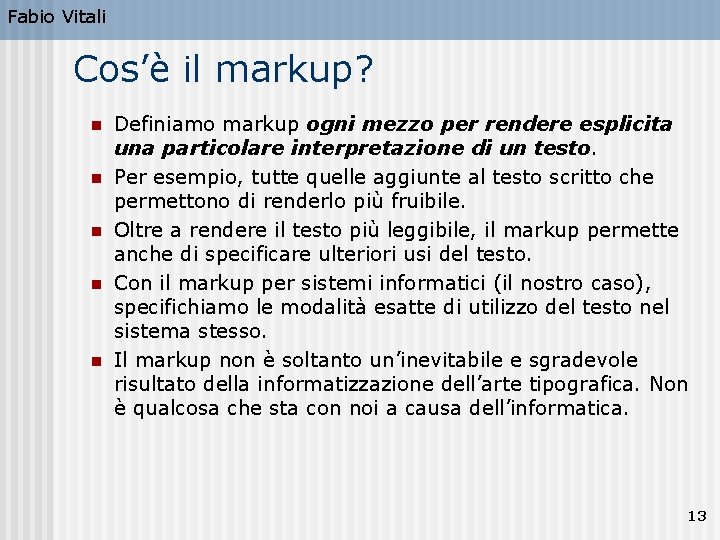 Fabio Vitali Cos’è il markup? n n n Definiamo markup ogni mezzo per rendere