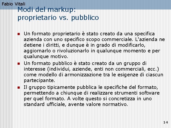 Fabio Vitali Modi del markup: proprietario vs. pubblico n n n Un formato proprietario