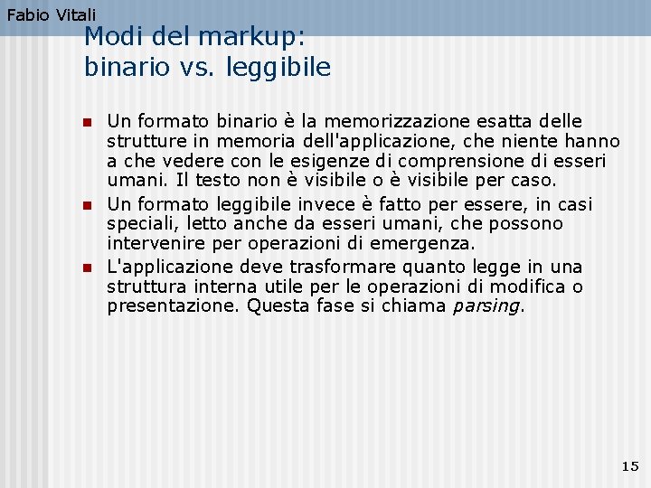 Fabio Vitali Modi del markup: binario vs. leggibile n n n Un formato binario