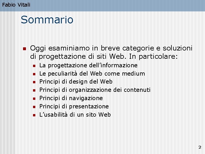 Fabio Vitali Sommario n Oggi esaminiamo in breve categorie e soluzioni di progettazione di