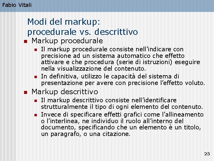 Fabio Vitali Modi del markup: procedurale vs. descrittivo n Markup procedurale n n n