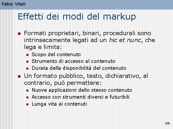 Fabio Vitali Effetti dei modi del markup n Formati proprietari, binari, procedurali sono intrinsecamente