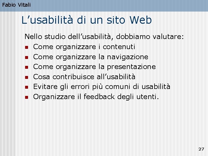 Fabio Vitali L’usabilità di un sito Web Nello studio dell’usabilità, dobbiamo valutare: n Come