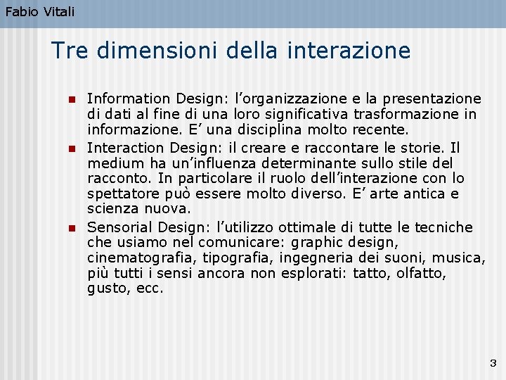 Fabio Vitali Tre dimensioni della interazione n n n Information Design: l’organizzazione e la