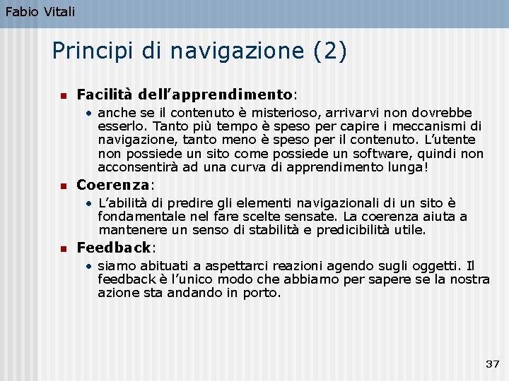 Fabio Vitali Principi di navigazione (2) n Facilità dell’apprendimento: • anche se il contenuto
