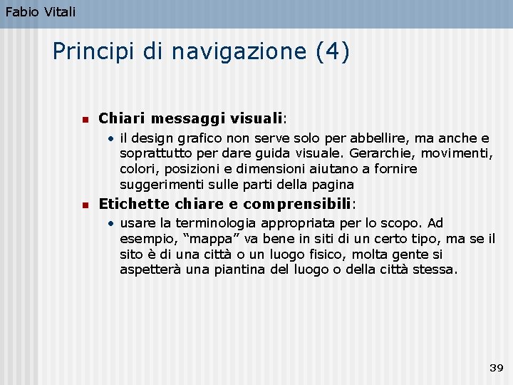 Fabio Vitali Principi di navigazione (4) n Chiari messaggi visuali: • il design grafico