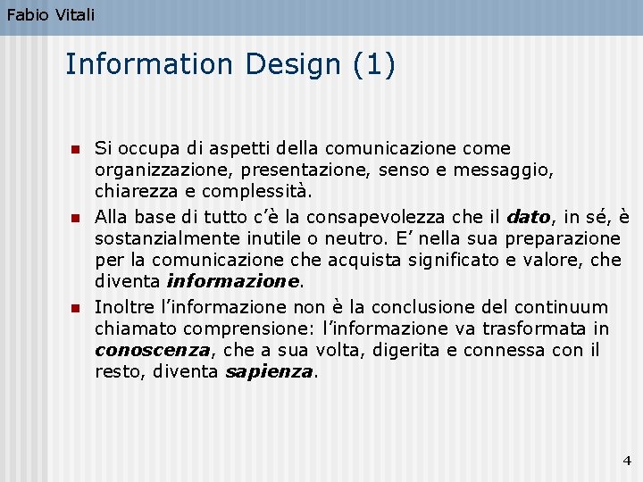 Fabio Vitali Information Design (1) n n n Si occupa di aspetti della comunicazione