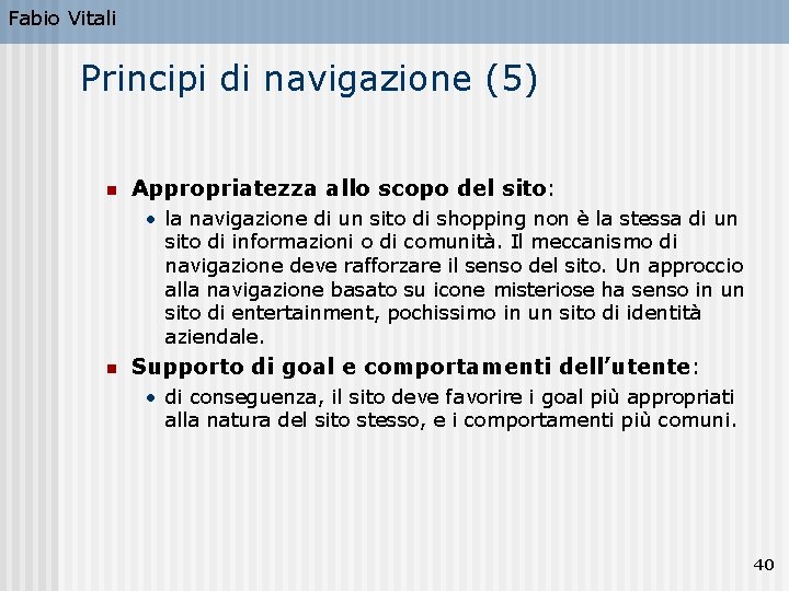 Fabio Vitali Principi di navigazione (5) n Appropriatezza allo scopo del sito: • la