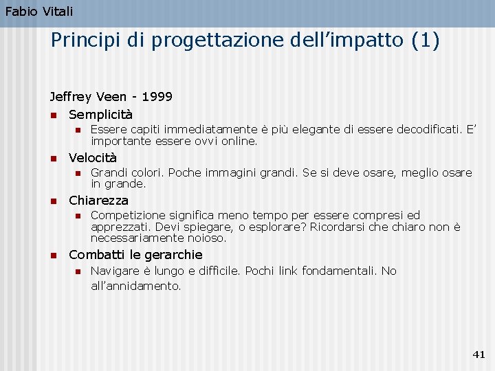 Fabio Vitali Principi di progettazione dell’impatto (1) Jeffrey Veen - 1999 n Semplicità n