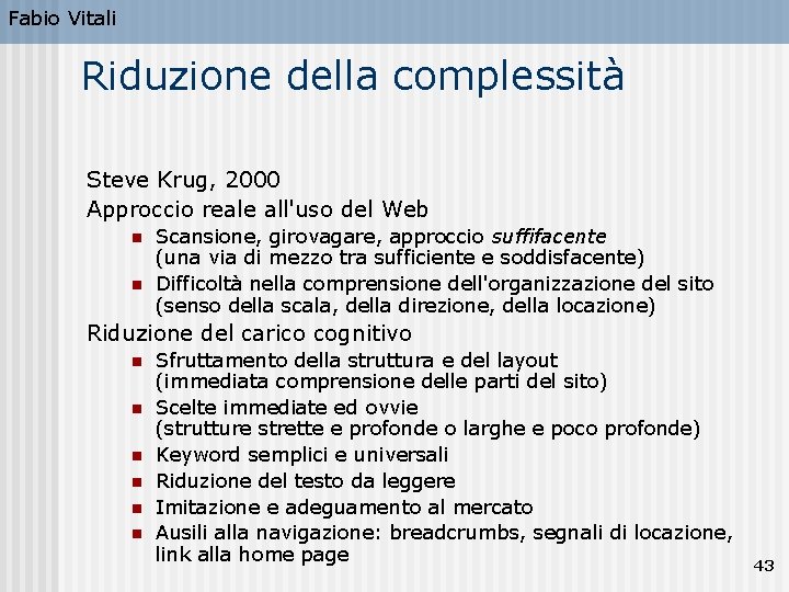 Fabio Vitali Riduzione della complessità Steve Krug, 2000 Approccio reale all'uso del Web n
