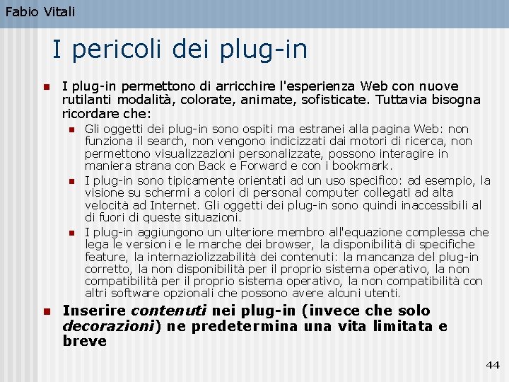 Fabio Vitali I pericoli dei plug-in n I plug-in permettono di arricchire l'esperienza Web