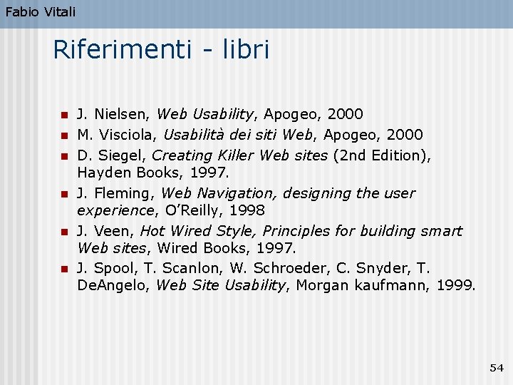 Fabio Vitali Riferimenti - libri n n n J. Nielsen, Web Usability, Apogeo, 2000