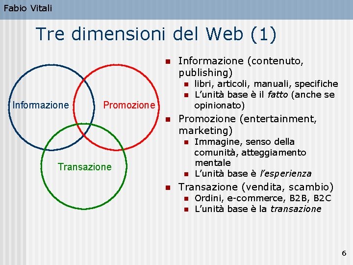 Fabio Vitali Tre dimensioni del Web (1) n Informazione (contenuto, publishing) n n Informazione