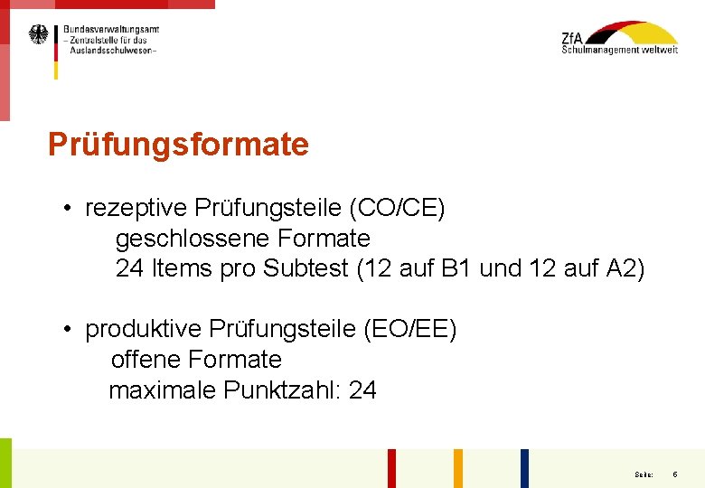 Prüfungsformate • rezeptive Prüfungsteile (CO/CE) geschlossene Formate 24 Items pro Subtest (12 auf B