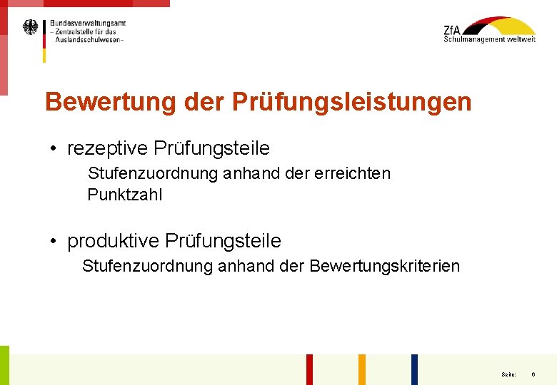 Bewertung der Prüfungsleistungen • rezeptive Prüfungsteile Stufenzuordnung anhand der erreichten Punktzahl • produktive Prüfungsteile