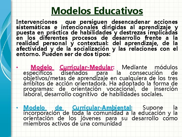 Modelos Educativos Intervenciones que persiguen desencadenar acciones sistemáticas e intencionales dirigidas al aprendizaje y