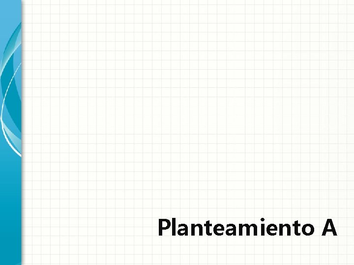 Planteamiento A 