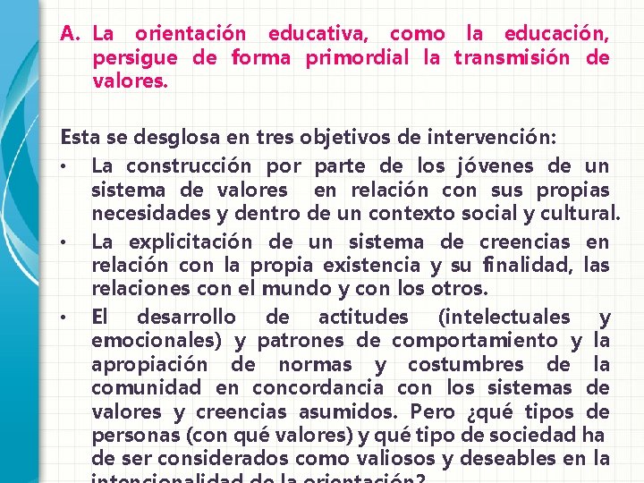 A. La orientación educativa, como la educación, persigue de forma primordial la transmisión de