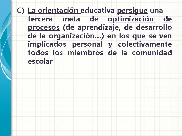 C) La orientación educativa persigue una tercera meta de optimización de procesos (de aprendizaje,