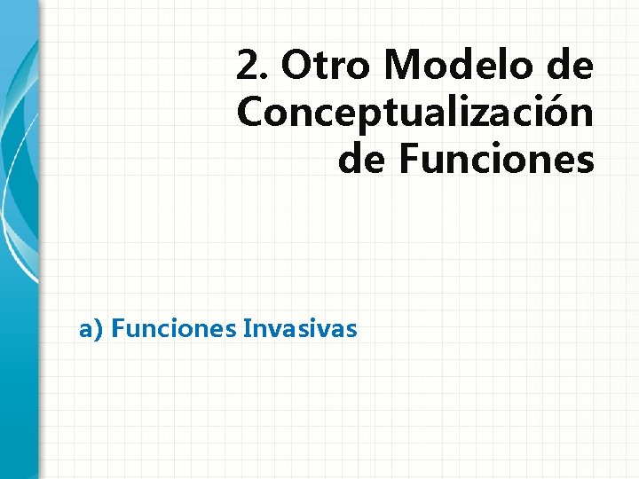 2. Otro Modelo de Conceptualización de Funciones a) Funciones Invasivas 