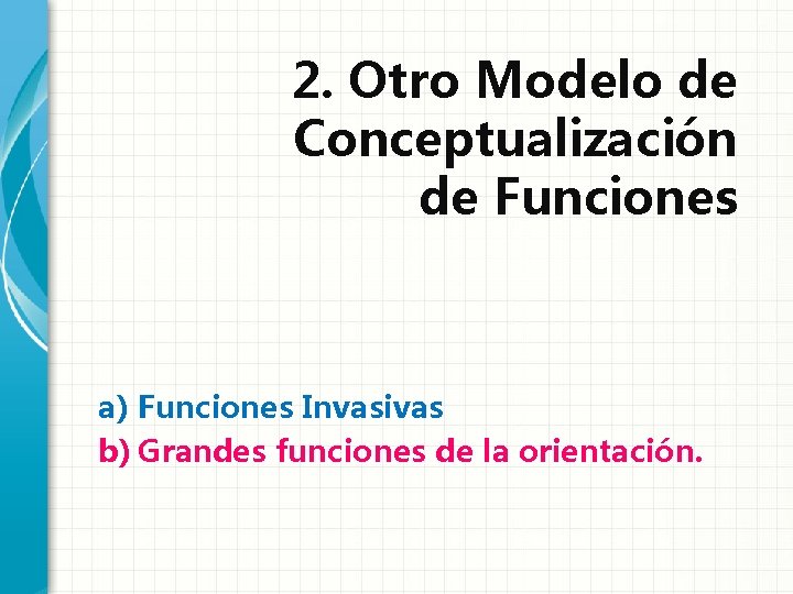 2. Otro Modelo de Conceptualización de Funciones a) Funciones Invasivas b) Grandes funciones de