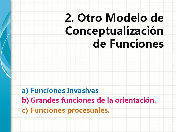 2. Otro Modelo de Conceptualización de Funciones a) Funciones Invasivas b) Grandes funciones de