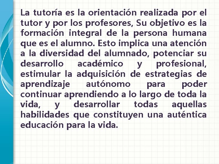 La tutoría es la orientación realizada por el tutor y por los profesores, Su