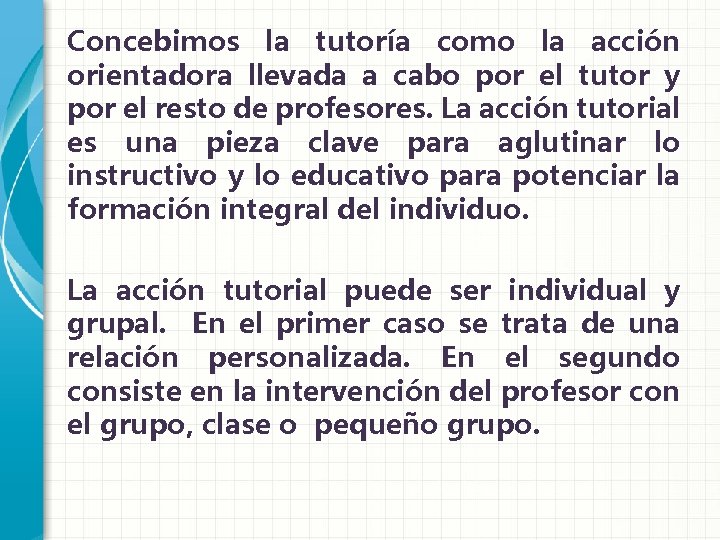 Concebimos la tutoría como la acción orientadora llevada a cabo por el tutor y